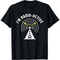 thumbnail image 1 of I'm Radio-Active With Tower Antenna Funny Ham Radio T-Shirt, 1 of 3