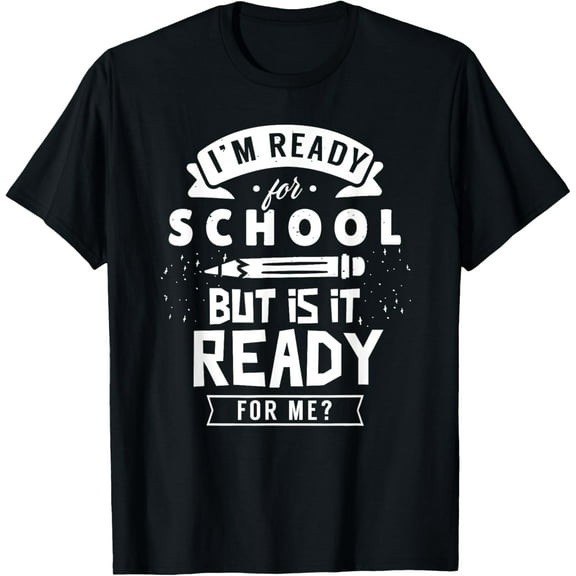 I'm Ready For School But Is It Ready For Me? Back Welcome T-Shirt100% pure cotton