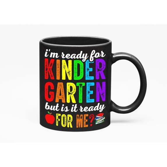 I'm Ready for Kindergarten but Is It Ready for Me, School Teacher, Black 11oz Ceramic Mug