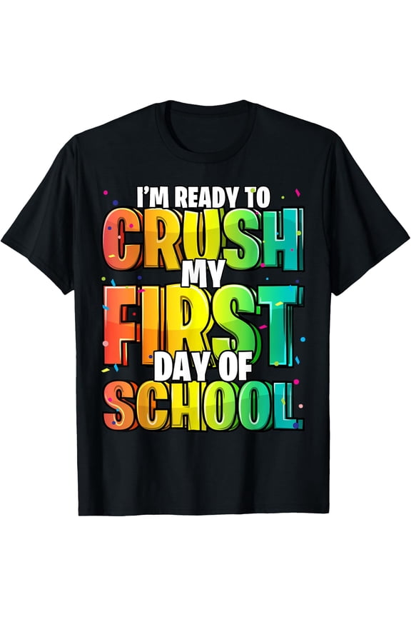 I'm Ready to Crush My First Day of School Kindergarten T-Shirt