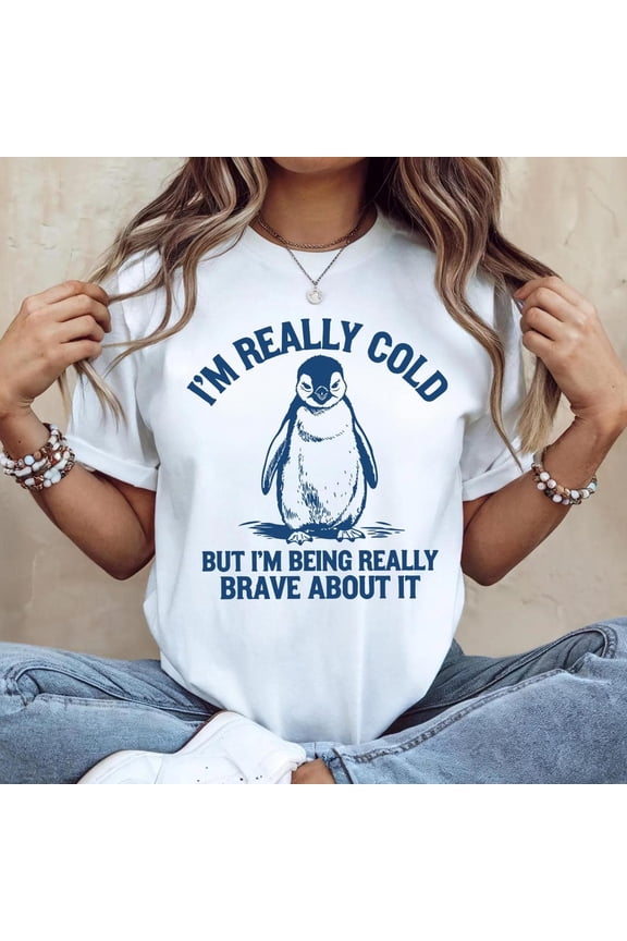 I'm Really Cold Shirt: Penguin Tee, Brave About It Winter