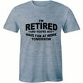 thumbnail image 1 of I'm Retired And You're Not Have Fun At Work Tomorrow - Funny Rude Attitude T-Shirt, 1 of 4