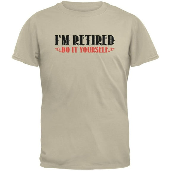 I'm Retired Do It Yourself Sand Adult T-Shirt - Medium