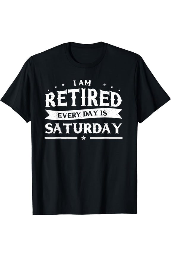 I'm Retired Every Day Is Saturday Shirt Tee Funny Retirement T-ShirtMen and women, Black T-shirt, size: Extra large S-4XL