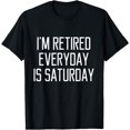 thumbnail image 1 of I'm Retired Every Day Is Saturday T-Shirt, 1 of 4
