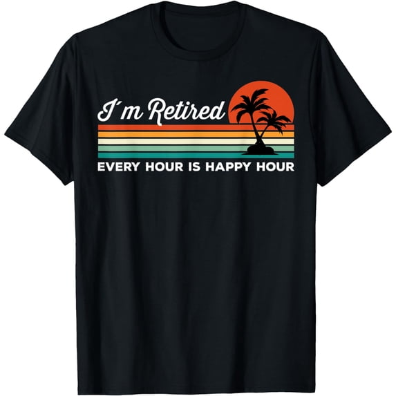 I'm Retired Every Hour Is Happy Hour Classic T-Shirt
