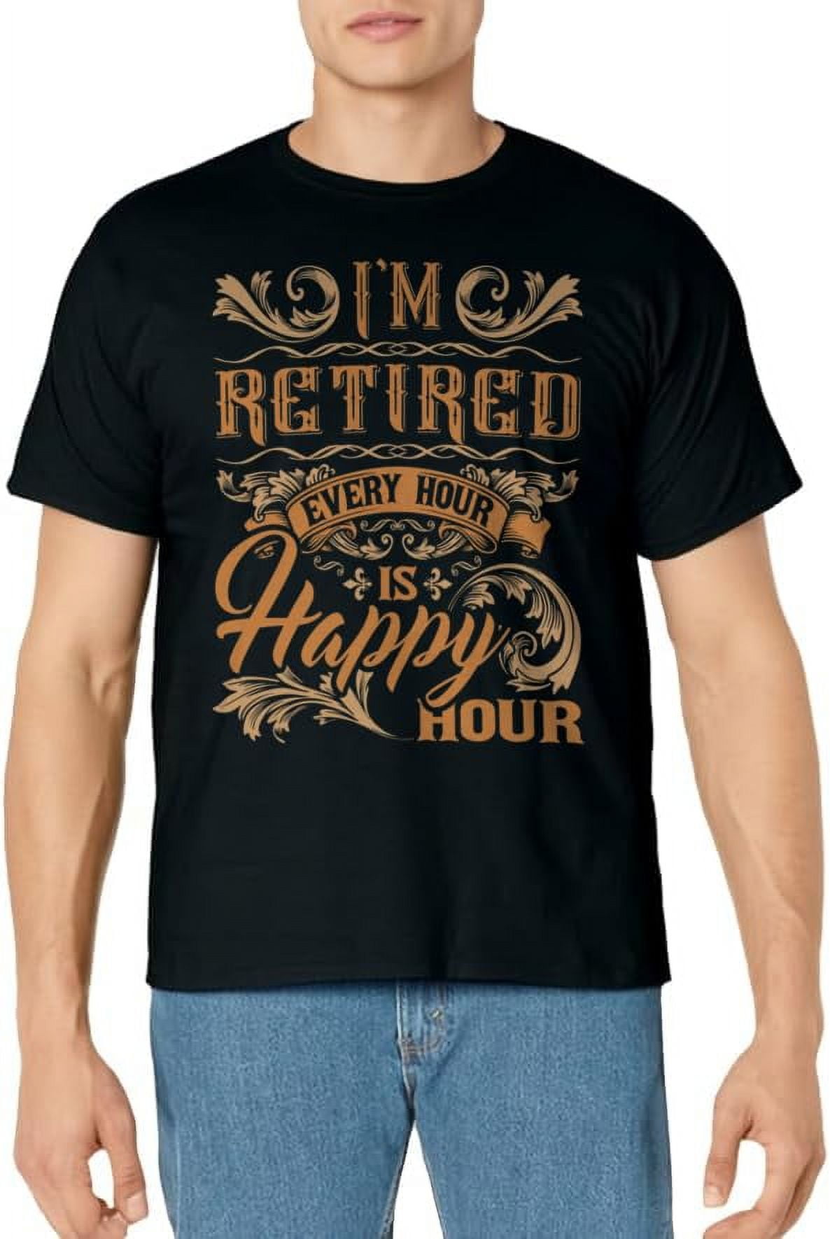 I'm Retired Every Hour Is Happy Hour - Retiree Retirement T-Shirt ...