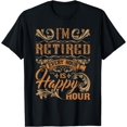thumbnail image 1 of I'm Retired Every Hour Is Happy Hour - Retiree Retirement T-Shirt, 1 of 3
