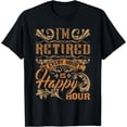 thumbnail image 1 of I'm Retired Every Hour Is Happy Hour - Retiree Retirement T-Shirt, 1 of 3