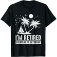 thumbnail image 1 of I'm Retired Everyday Is Saturday Funny Retirement Retirees T-Shirt, 1 of 4
