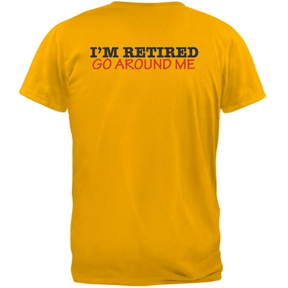 I'm Retired Go Around Me Gold Adult T-Shirt - X-Large