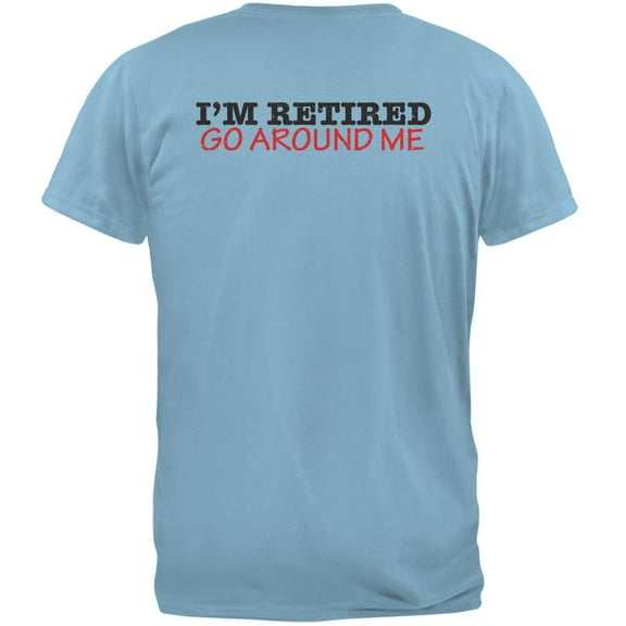 I'm Retired Go Around Me Light Blue Adult T-Shirt - X-Large