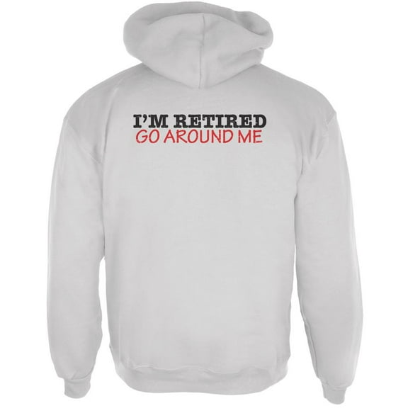 I'm Retired Go Around Me White Adult Hoodie - X-Large