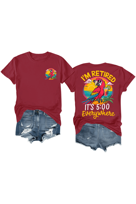 I'm Retired It's 5 O'clock Everywhere Shirt Funny Retirement T-Shirt Unisex Graphic Tee