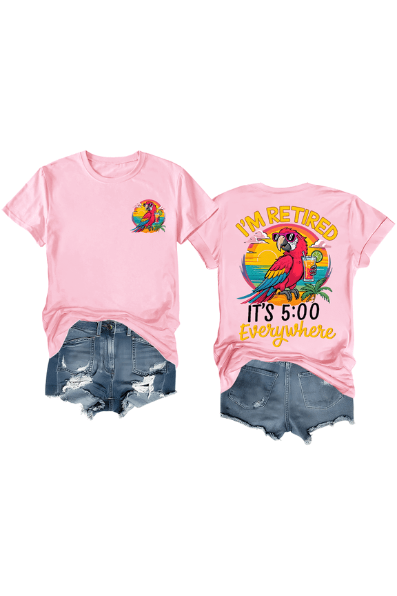 I'm Retired It's 5 O'clock Everywhere Shirt Funny Retirement T-Shirt Unisex Graphic Tee