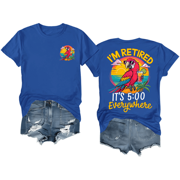 I'm Retired It's 5 O'clock Everywhere Shirt Funny Retirement T-Shirt Unisex Graphic Tee