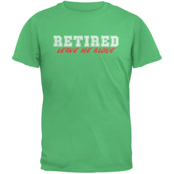 I'm Retired Leave Me Alone Irish Green Adult T-Shirt - Medium