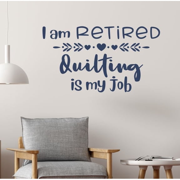I’m Retired Quilting Is My Job Vinyl Wall Decal – Funny Quilter Craft Room Decor Sticker for Sewing Room Wall Art, 23x13-Inch, Deep Blue