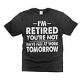 thumbnail image 1 of I'm Retired Shirt Funny Retirement Gift Tee Have Fun At Work Tomorrow Shirt (Large Black), 1 of 6