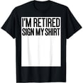 thumbnail image 1 of I'm Retired Sign My Shirt Men Women Happy Retirement Party T-Shirt, 1 of 3