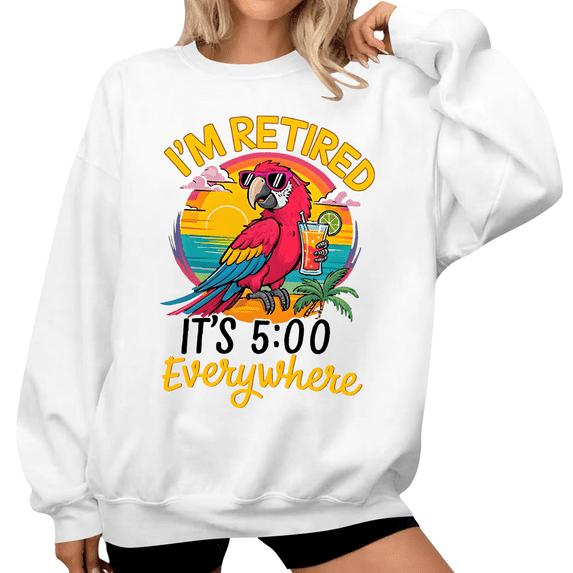 I'm Retired Sweatshirt It's 5 O'clock Everywhere Shirt I'm Retired It's 5 O'clock Everywhere Sweatshirt Women