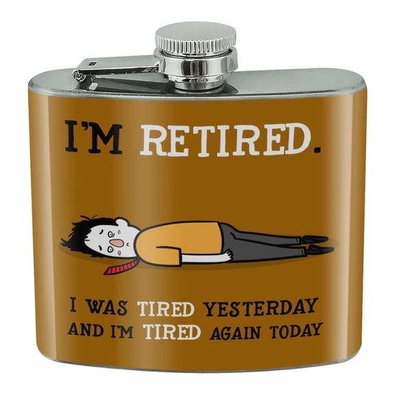 I'm Retired Tired and Tired Again Funny Stainless Steel 5oz Hip Drink Kidney Flask