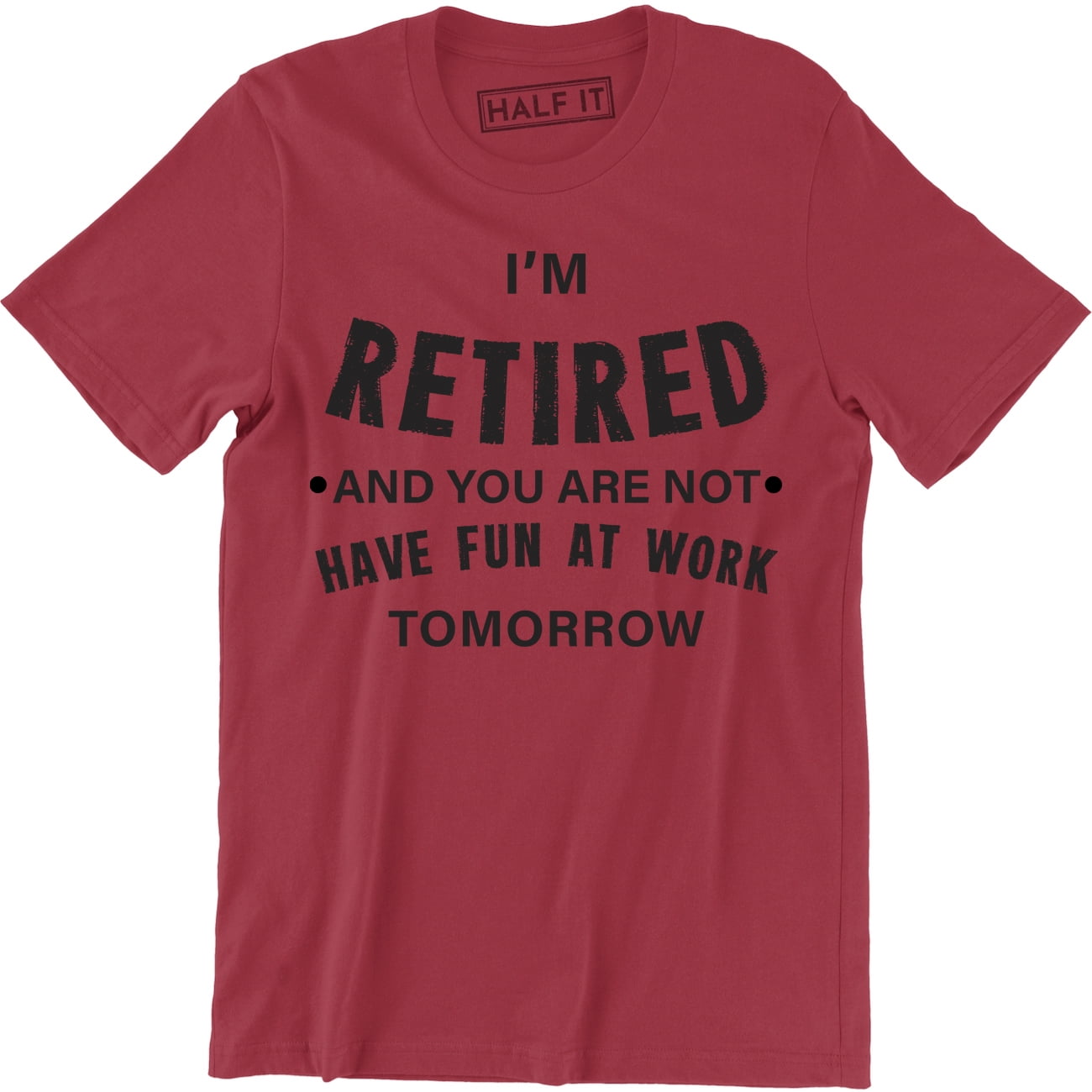  I'M RETIRED AND YOU'RE NOT FISHING SHIRT - HAVE FUN AT WORK :  Clothing, Shoes & Jewelry