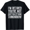 thumbnail image 1 of I'm Retired You're Not Have Fun At Work Tomorrow Unisex T-Shirt, 1 of 6