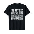 thumbnail image 1 of I'm Retired You're Not Have Fun at Work Tomorrow Men Women T-Shirt, 1 of 7