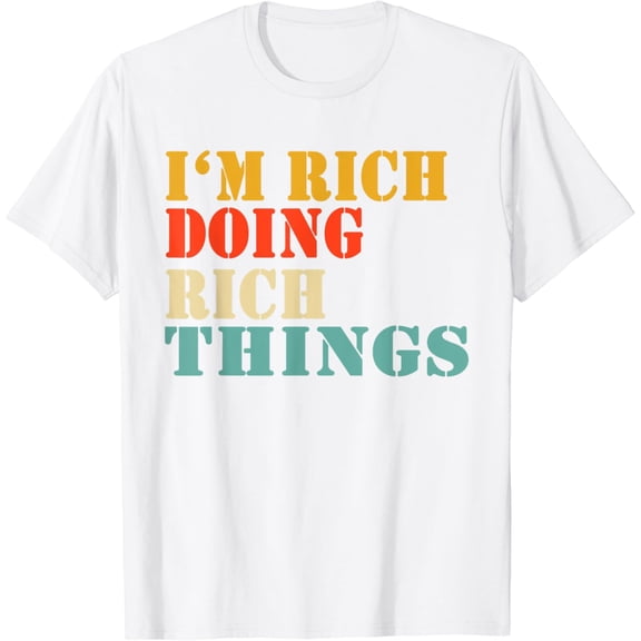 I'm Rich Doing Rich Things T-Shirt
