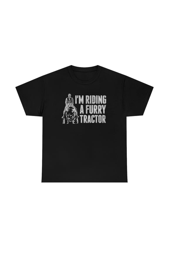 I'm Riding A Furry Tractor Funny Humor Shirt
