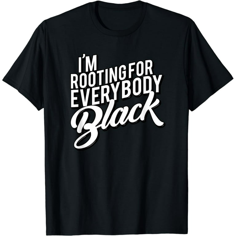 I'm Rooting For Everybody Black Distressed T-Shirt I'm Rooting For Everybody Black Distressed T-Shirt