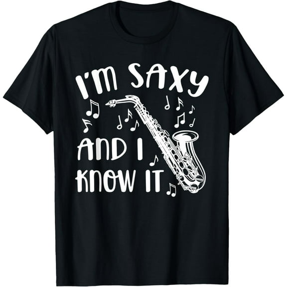 I'm Saxy and I Know It Saxophone Sax Band Music Funny T-Shirt