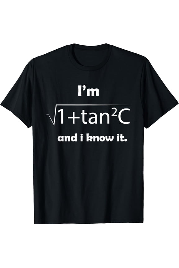 I'm Sec C And I Know It - Funny Sexy Math Humor T-Shirt T-Shirt