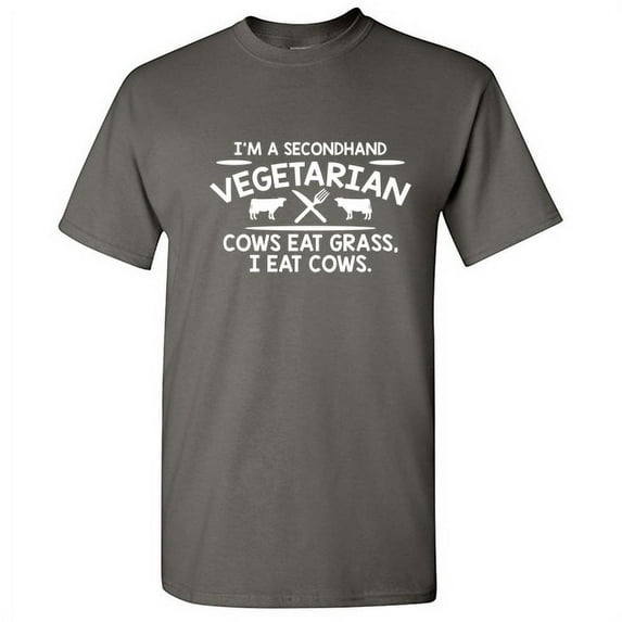I'm a Second Hand Vegetarian Cows Eat Grass I Eat Cows Tshirt Novelty Humor Graphic Tees Sarcastic Gift For Meat Food Lovers Xmas Birthday Party Funny T Shirt