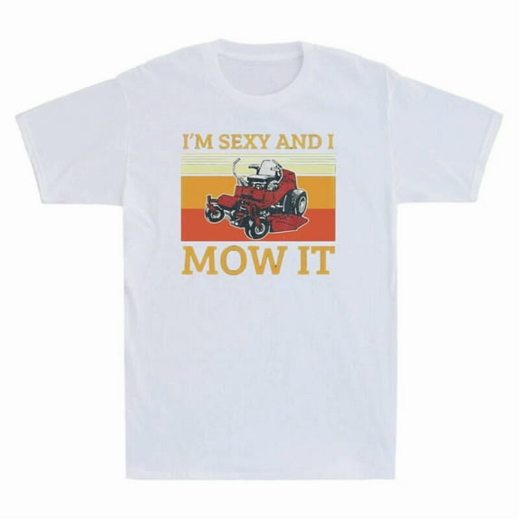 I'm Sexy And I Mow It Funny Mowing Machine Retro Landscaper Unisex T-Shirt