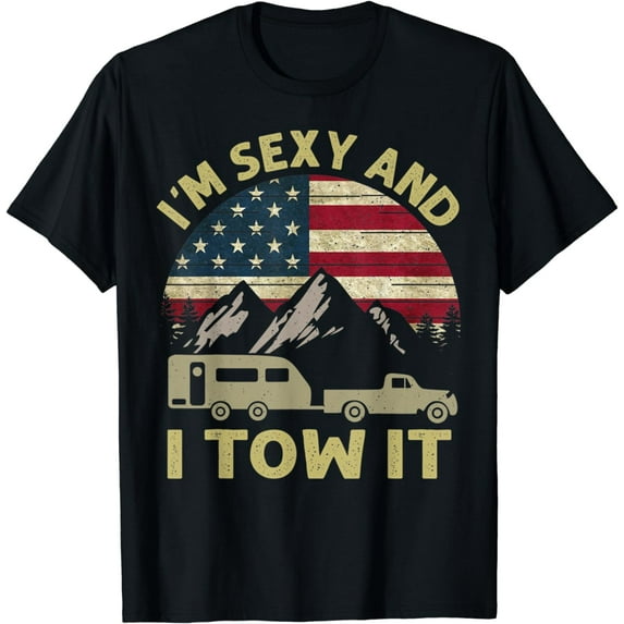 I'm Sexy And I Tow It American Flag Caravan Camping American T-Shirt