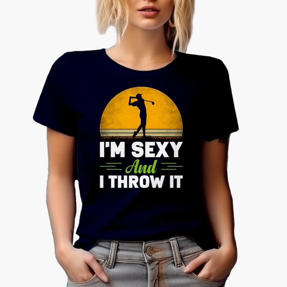 I'm Sexy and I Throw It with a Golf Player, Golfing or Golfer Themed Merch Gift, Navy Blue T-Shirt, Large