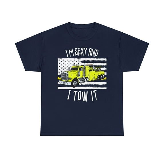I'm Sexy and I Tow It Semi Truck Wrecker Driver T-Shirt