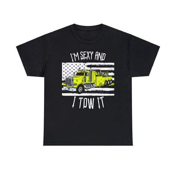 I'm Sexy and I Tow It Semi Truck Wrecker Driver T-Shirt
