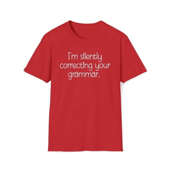 I'm Silently Correcting Your Grammar, Gildan Unisex Softstyle Shirt, S-3XL