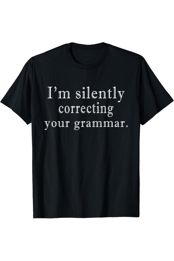 I'm Silently Correcting Your Grammar Police English Teacher T-Shirt