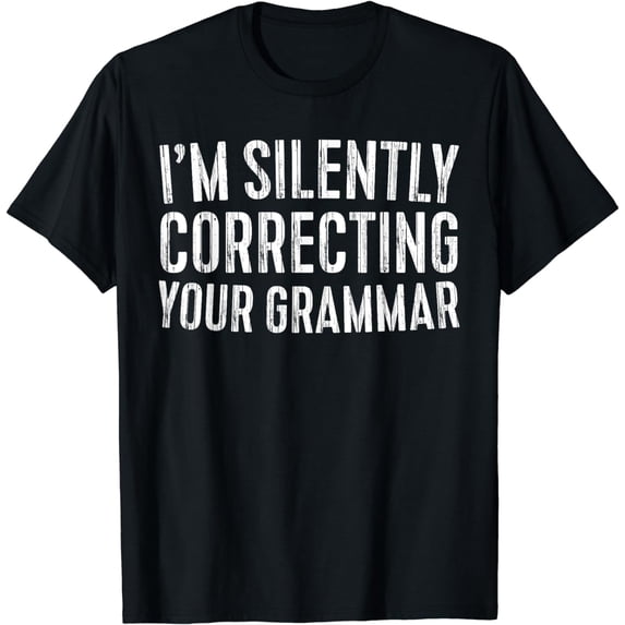 I'm Silently Correcting Your Grammar T-Shirt Sarcastic Shirt T-Shirt