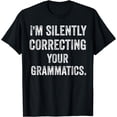 thumbnail image 1 of I'm Silently Correcting Your Grammatics Teacher Funny Humor T-Shirt, 1 of 4