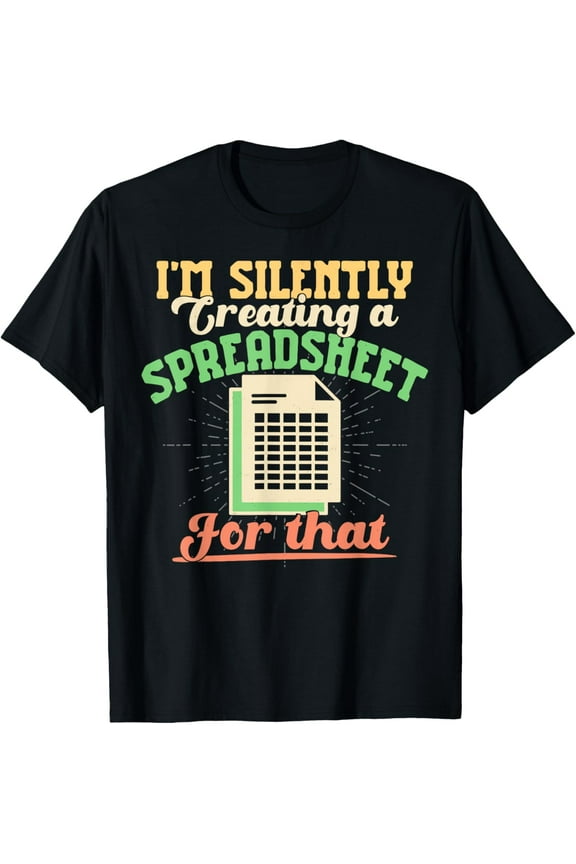 I'm Silently Creating A Spreadsheet - Actuary Statistician T-Shirt