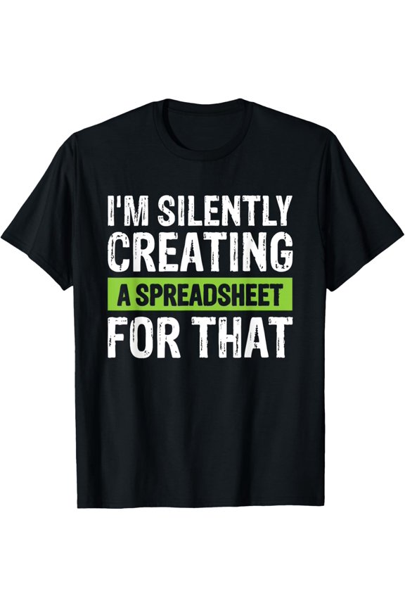 I'm Silently Creating A Spreadsheet For That T-Shirt