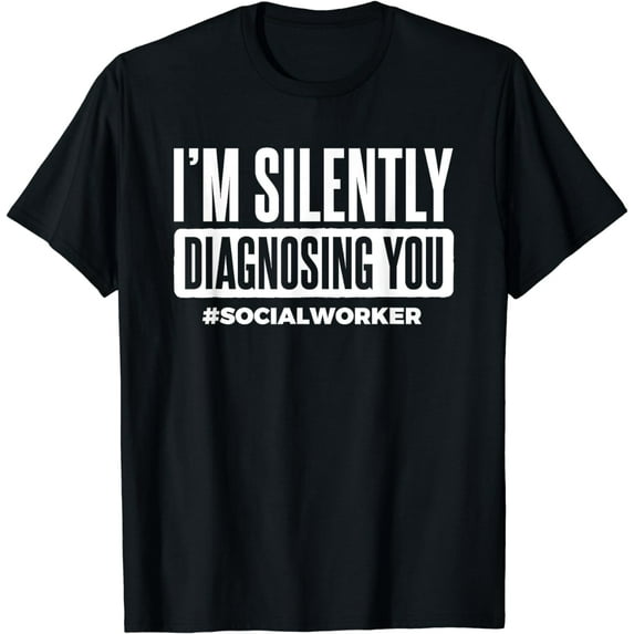 I'm Silently Diagnosing You Social Worker Social Work T-Shirt