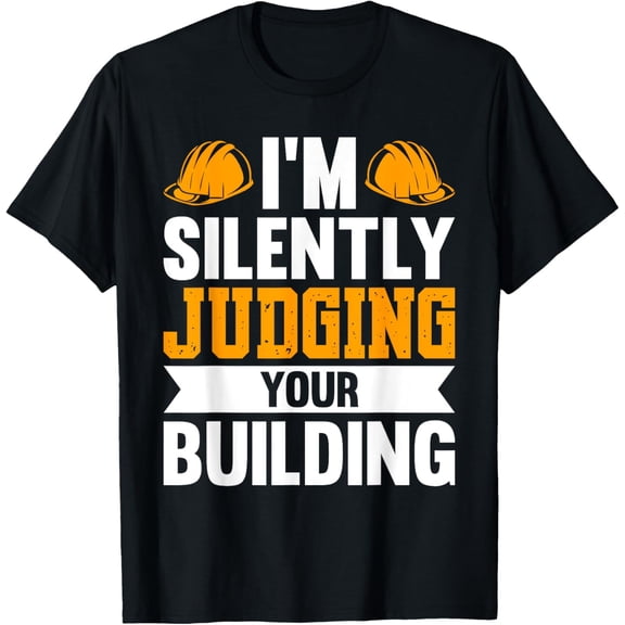 I'm Silently Judging Your Building Construction Worker T-Shirt