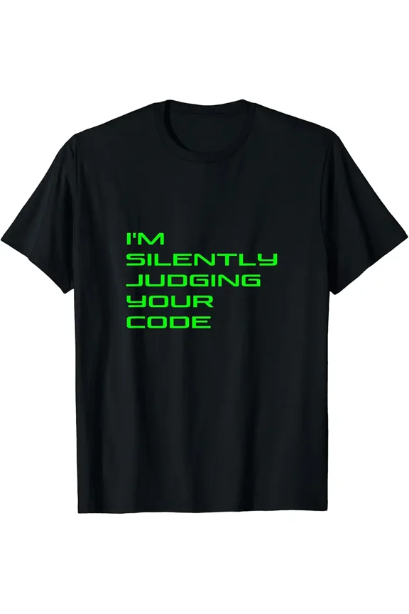 I'm Silently Judging Your Code Funny Programmer Coder T-Shirt Z15039, for Men & Women, up to Size 5XL