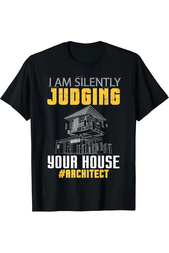 I'm Silently Judging Your House Funny Architect Quote T-Shirt Z15022, for Men & Women, up to Size 5XL